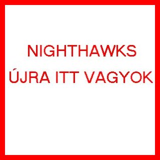 Nighthawks - �jra itt vagyok klipn�ta